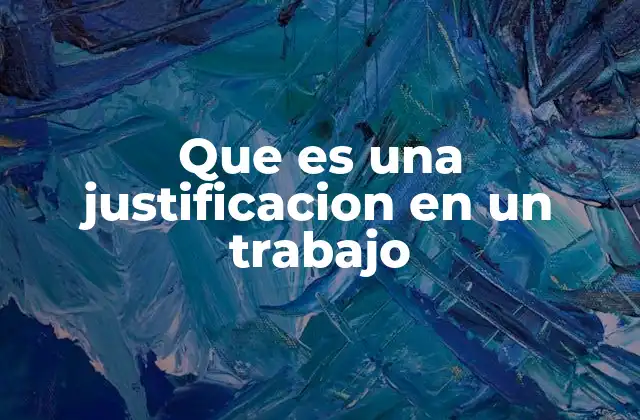 Que es una Justificacion en un Trabajo