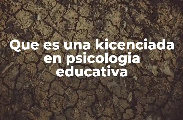 Que es una Kicenciada en Psicologia Educativa