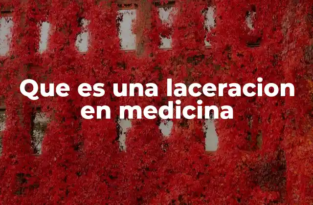 Que es una Laceracion en Medicina