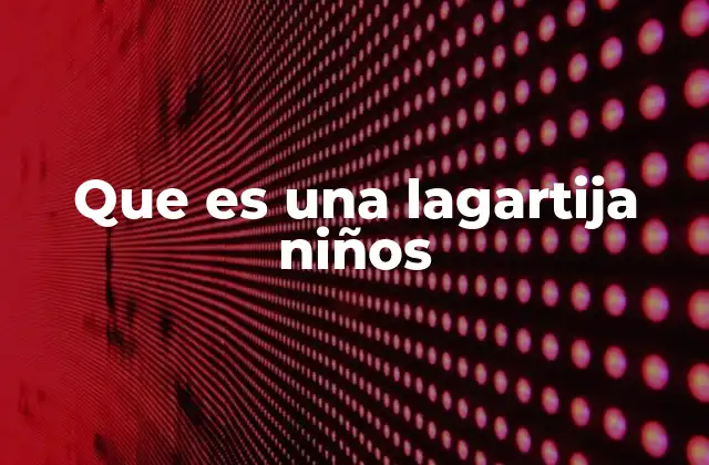 Que es una Lagartija Niños