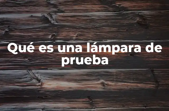 Qué es una Lámpara de Prueba