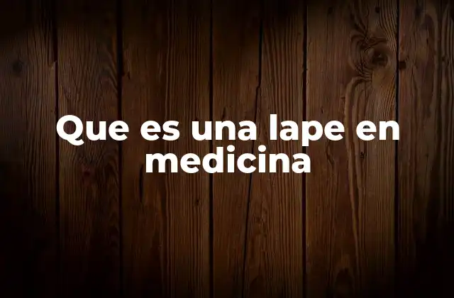 Que es una Lape en Medicina