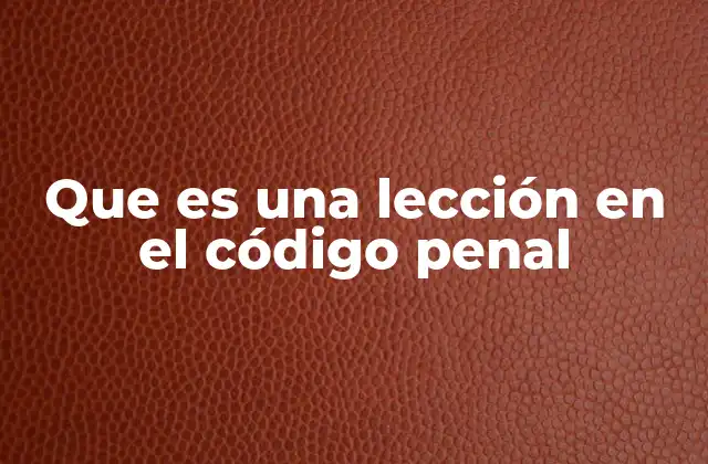 Que es una Lección en el Código Penal