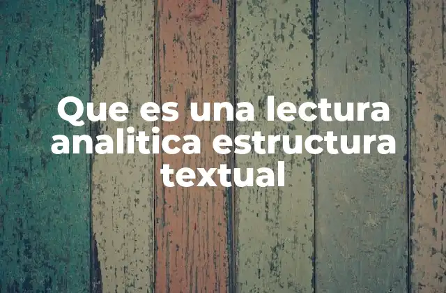 Que es una Lectura Analitica Estructura Textual
