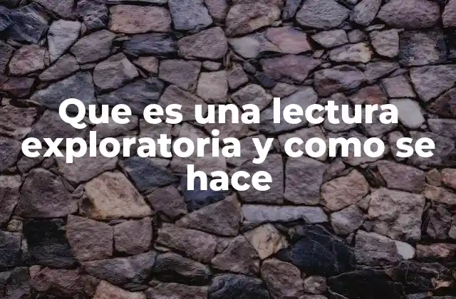 Cómo se diferencia una lectura exploratoria de otros tipos de lectura
