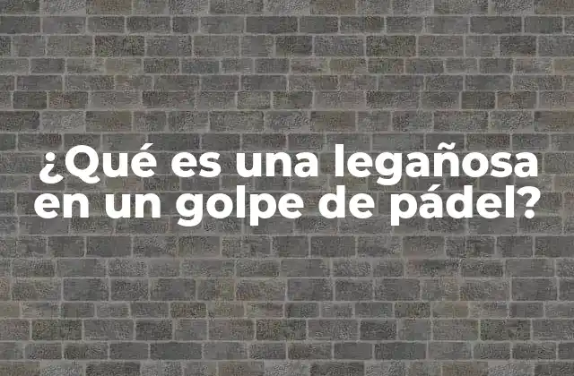 ¿qué es una Legañosa en un Golpe de Pádel?