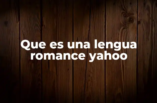 Que es una Lengua Romance Yahoo