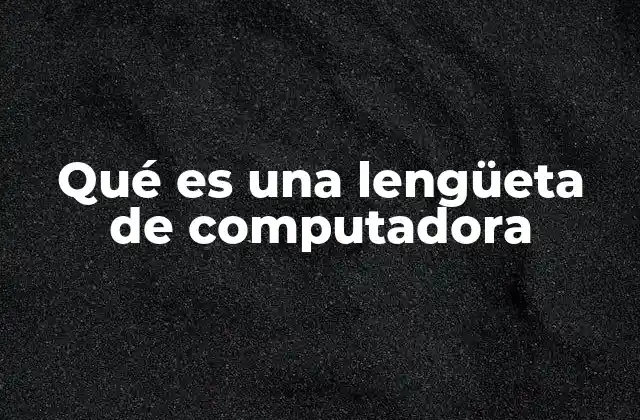 Qué es una Lengüeta de Computadora