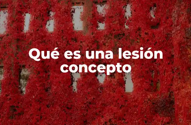 Qué es una Lesión Concepto 2 Entendiendo el daño corporal sin mencionar directamente el término lesión