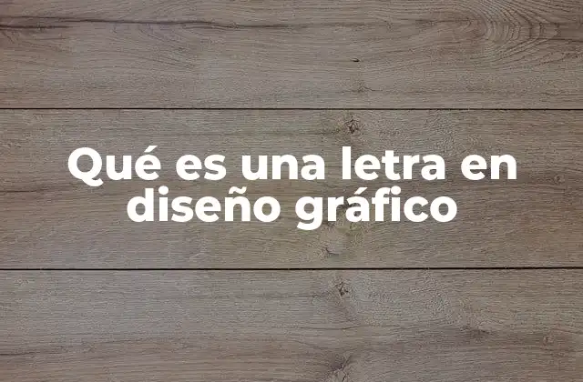 Qué es una Letra en Diseño Gráfico