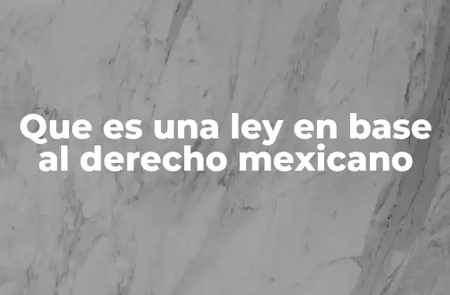 El papel de las leyes en la organización del Estado mexicano