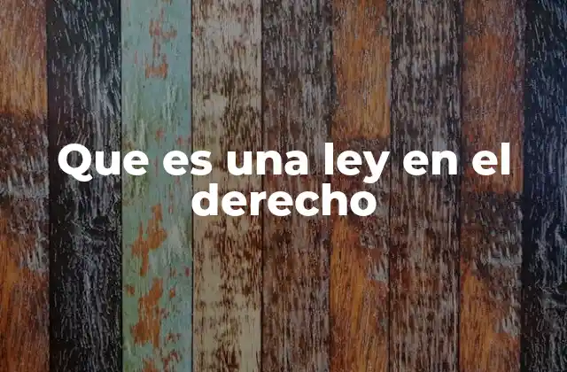 Que es una Ley en el Derecho