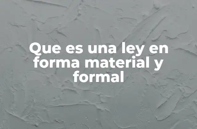 Que es una Ley en Forma Material y Formal