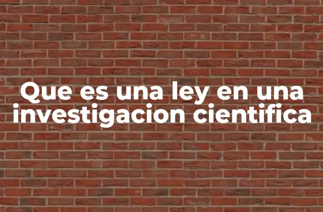 Que es una Ley en una Investigacion Cientifica