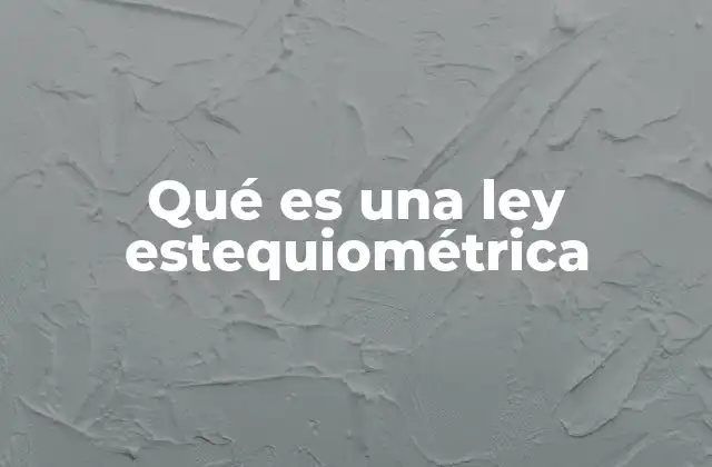 Qué es una Ley Estequiométrica