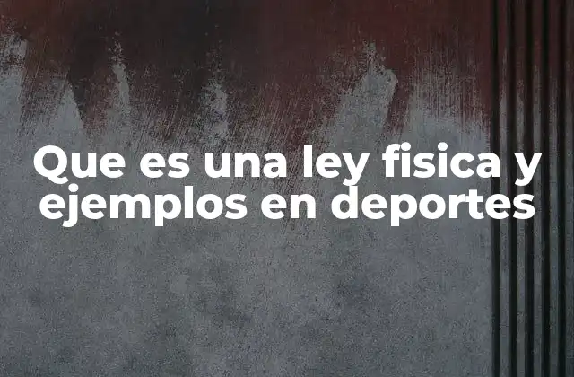 Que es una Ley Fisica y Ejemplos en Deportes
