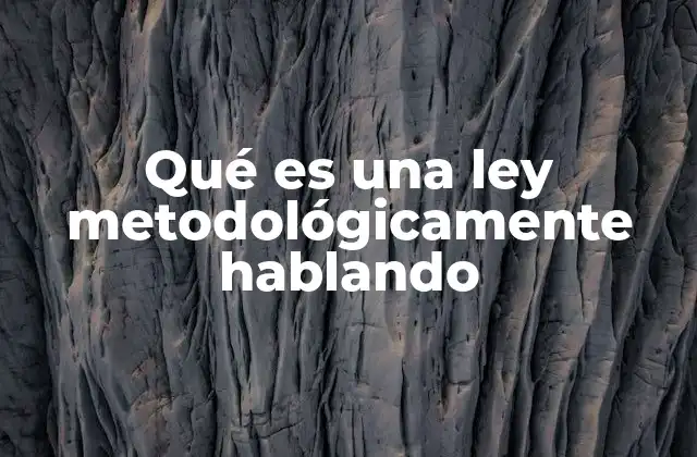 Qué es una Ley Metodológicamente Hablando 2 La base epistemológica de las leyes en la metodología científica