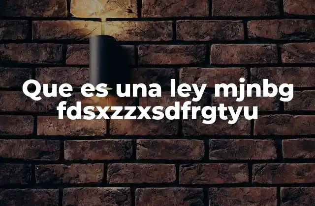 Que es una Ley Mjnbg Fdsxzzxsdfrgtyu