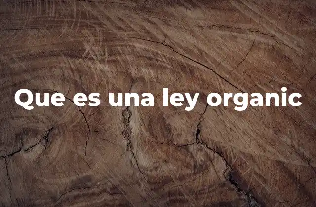 Que es una Ley Organic