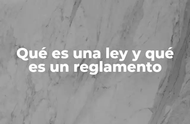 Qué es una Ley y Qué es un Reglamento
