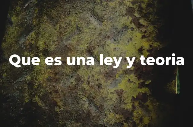 Que es una Ley y Teoria