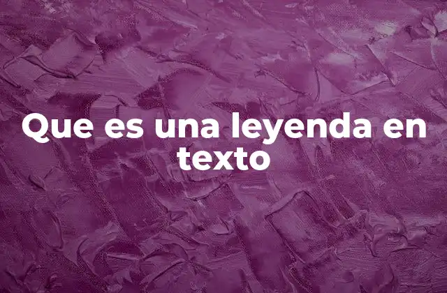 Que es una Leyenda en Texto
