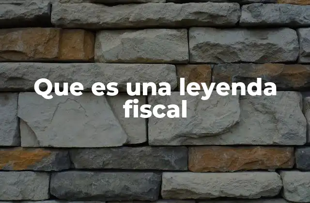 Que es una Leyenda Fiscal