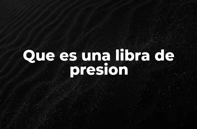 Que es una Libra de Presion 2 La relevancia de la presión en el día a día