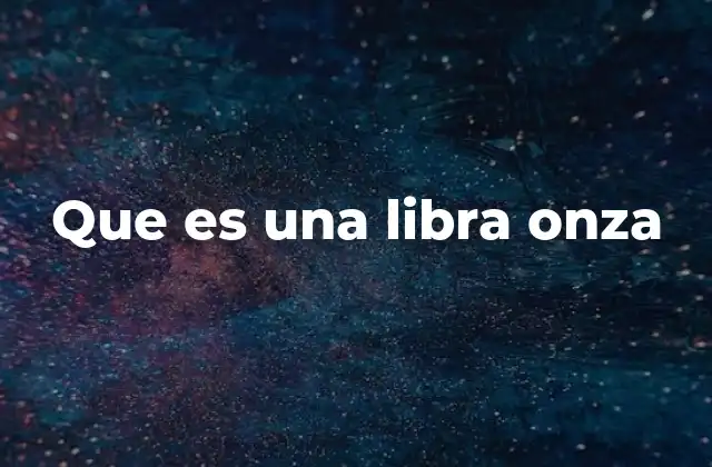 Que es una Libra Onza