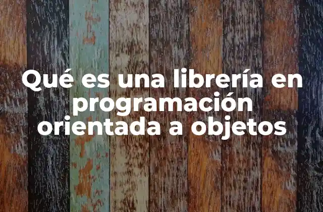 Qué es una Librería en Programación Orientada a Objetos