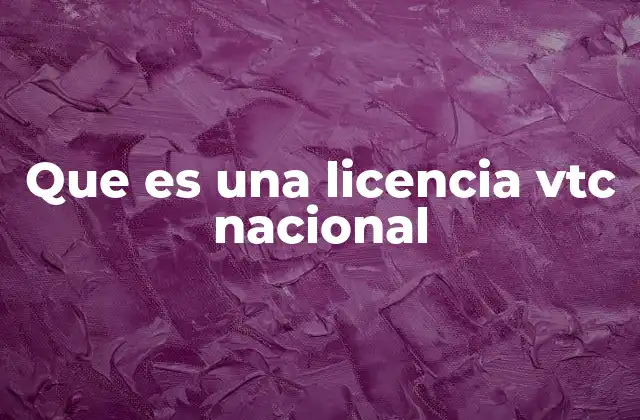 Requisitos para obtener una licencia VTC nacional