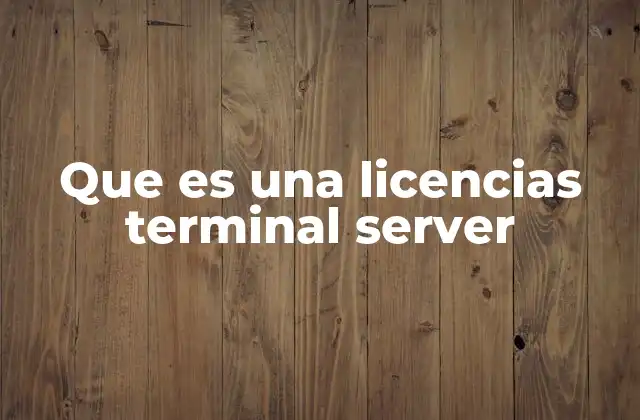 Que es una Licencias Terminal Server