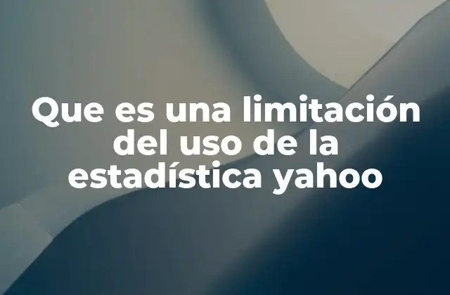 Que es una Limitación Del Uso de la Estadística Yahoo