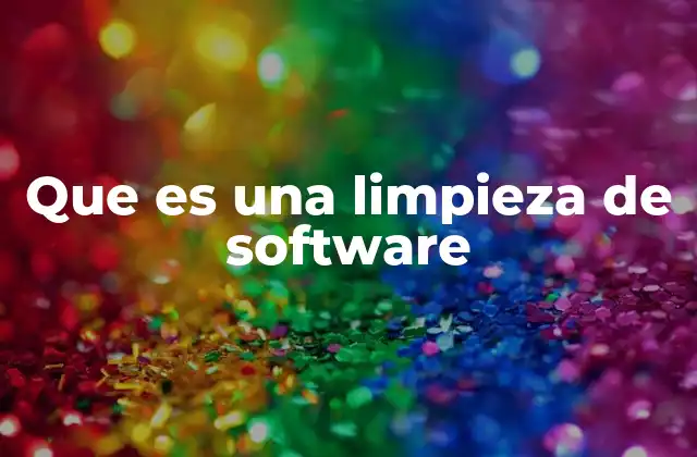 Que es una Limpieza de Software
