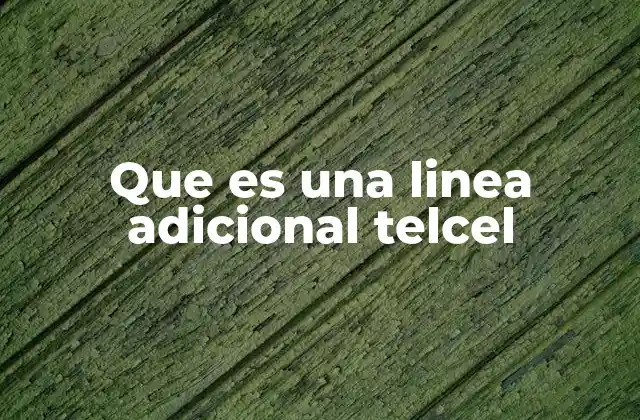 Que es una Linea Adicional Telcel