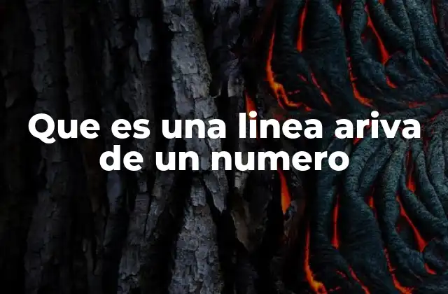 Que es una Linea Ariva de un Numero