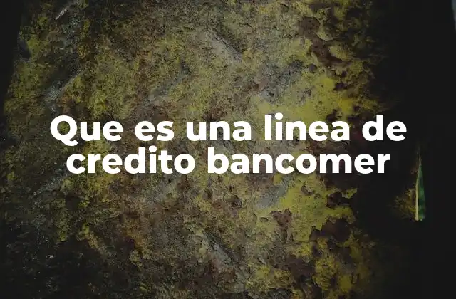 Que es una Linea de Credito Bancomer