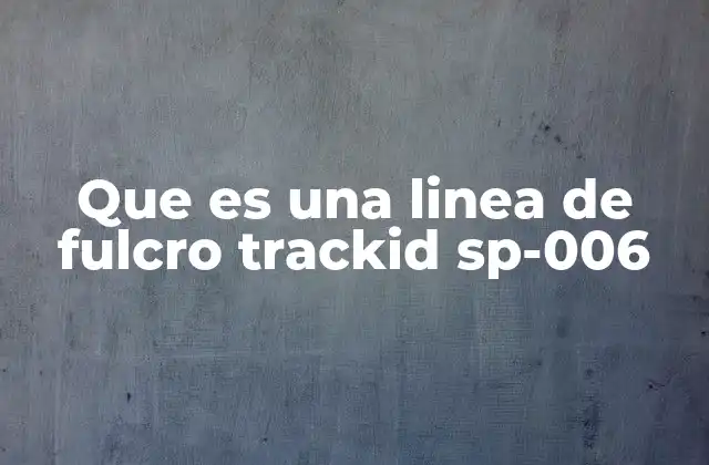 Que es una Linea de Fulcro Trackid Sp-006