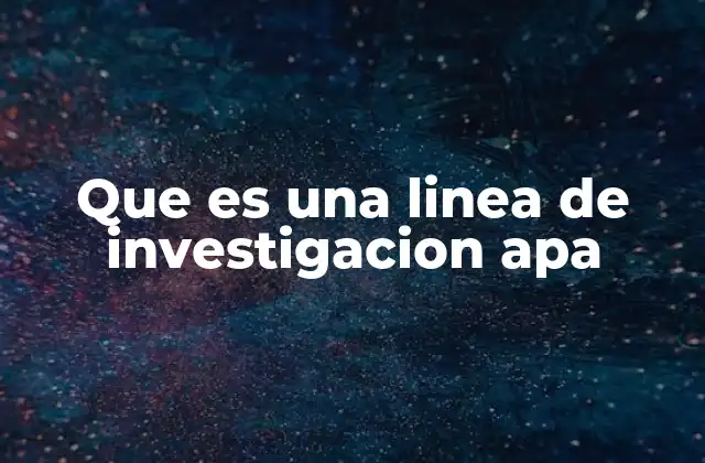 Que es una Linea de Investigacion Apa