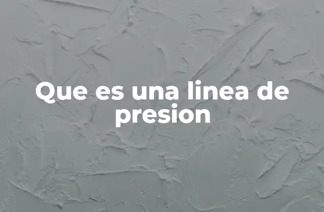 Que es una Linea de Presion 2 Cómo se forman las líneas de presión
