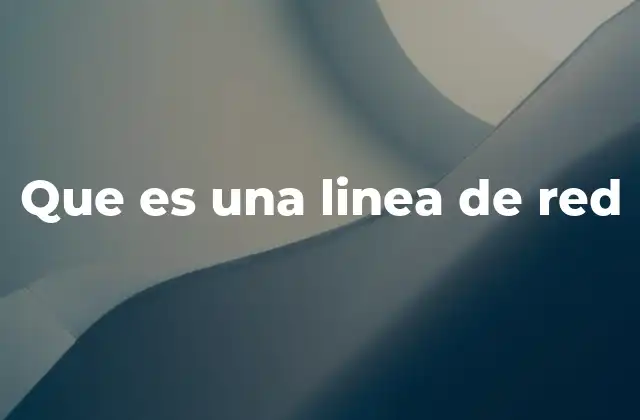 Que es una Linea de Red