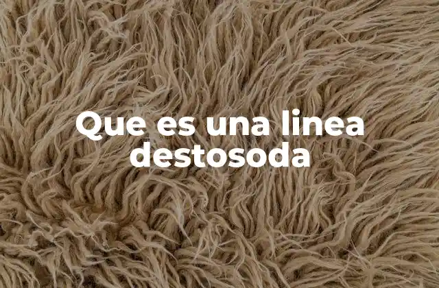 Que es una Linea Destosoda