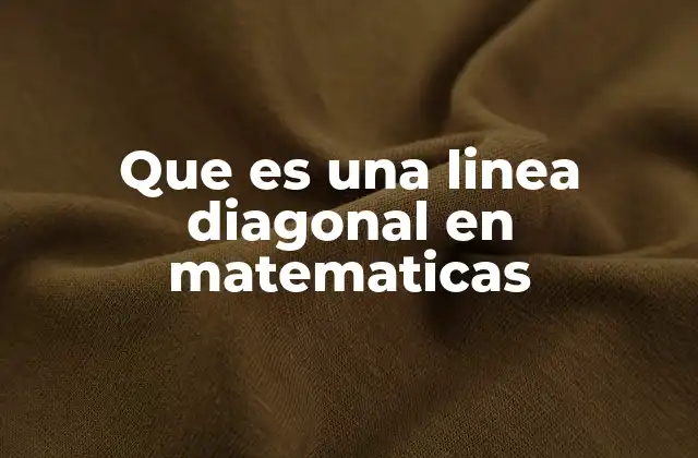 Que es una Linea Diagonal en Matematicas