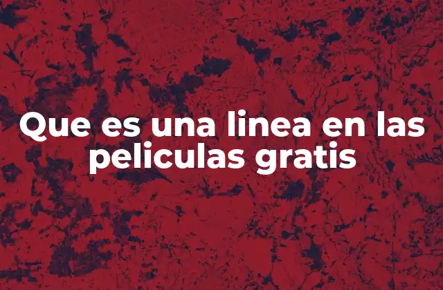 Que es una Linea en las Peliculas Gratis