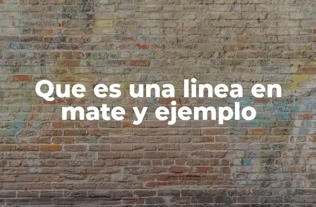 Que es una Linea en Mate y Ejemplo