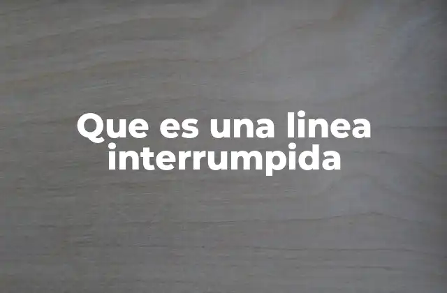 Que es una Linea Interrumpida