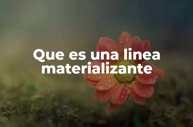 Que es una Linea Materializante