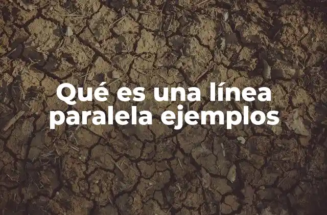 Qué es una Línea Paralela Ejemplos