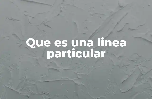 Que es una Linea Particular
