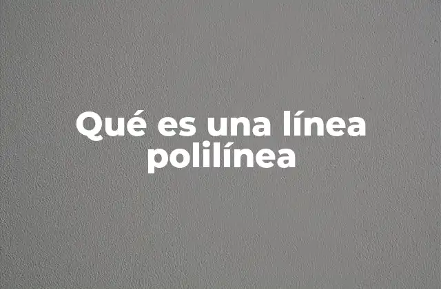 Qué es una Línea Polilínea